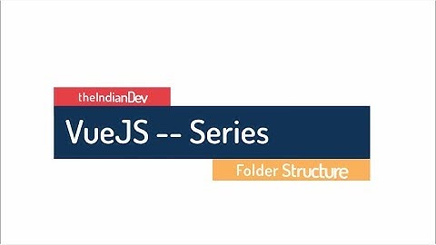 VueJs Series - Folder Structure (2)