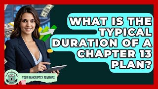 What Is The Typical Duration Of A Chapter 13 Plan? - Your Bankruptcy Advisors