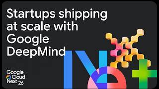 Startups shipping at scale with Google DeepMind - Best of Next '26 for Startups
