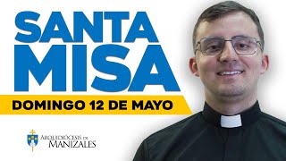 🙌MISA DE HOY domingo 12 de mayo de 2024 Luis Felipe Castro. Arquidiócesis de Manizales ▶️#misadehoy