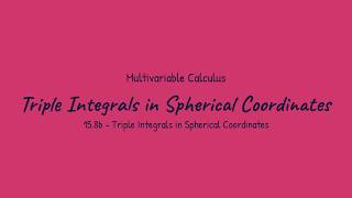 Triple Integrals in Spherical Coordinates - Multivariable Calculus (15.8b)