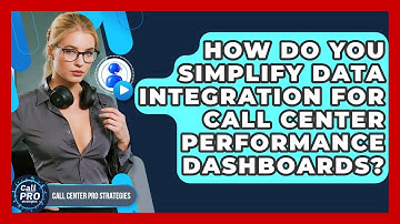 How Do You Simplify Data Integration For Call Center Performance Dashboards?
