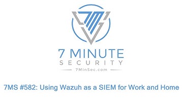7MS #582: Using Wazuh as a SIEM for Work and Home
