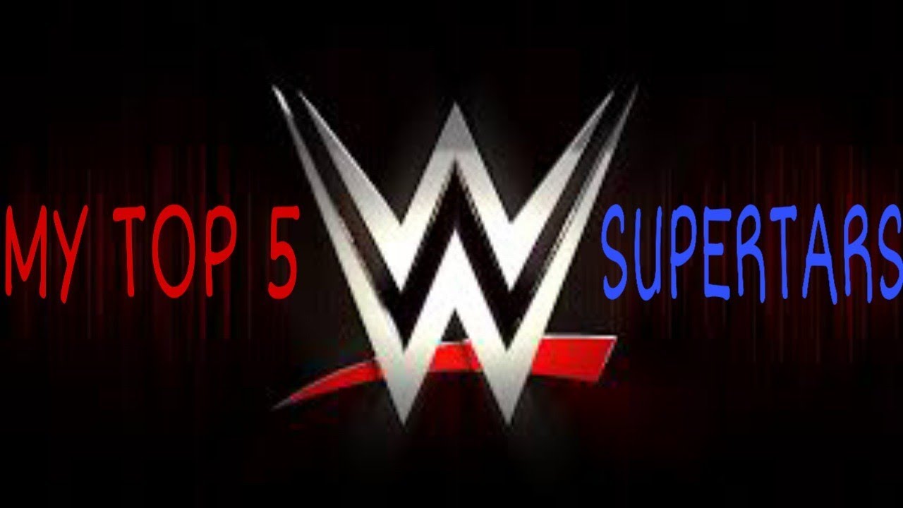 MY TOP 5 WWE SUPERSTARS!!! YouTube