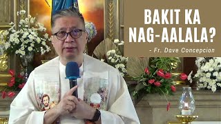 BAKIT KA NAG-AALALA? - Homily by Fr. Dave Concepcion