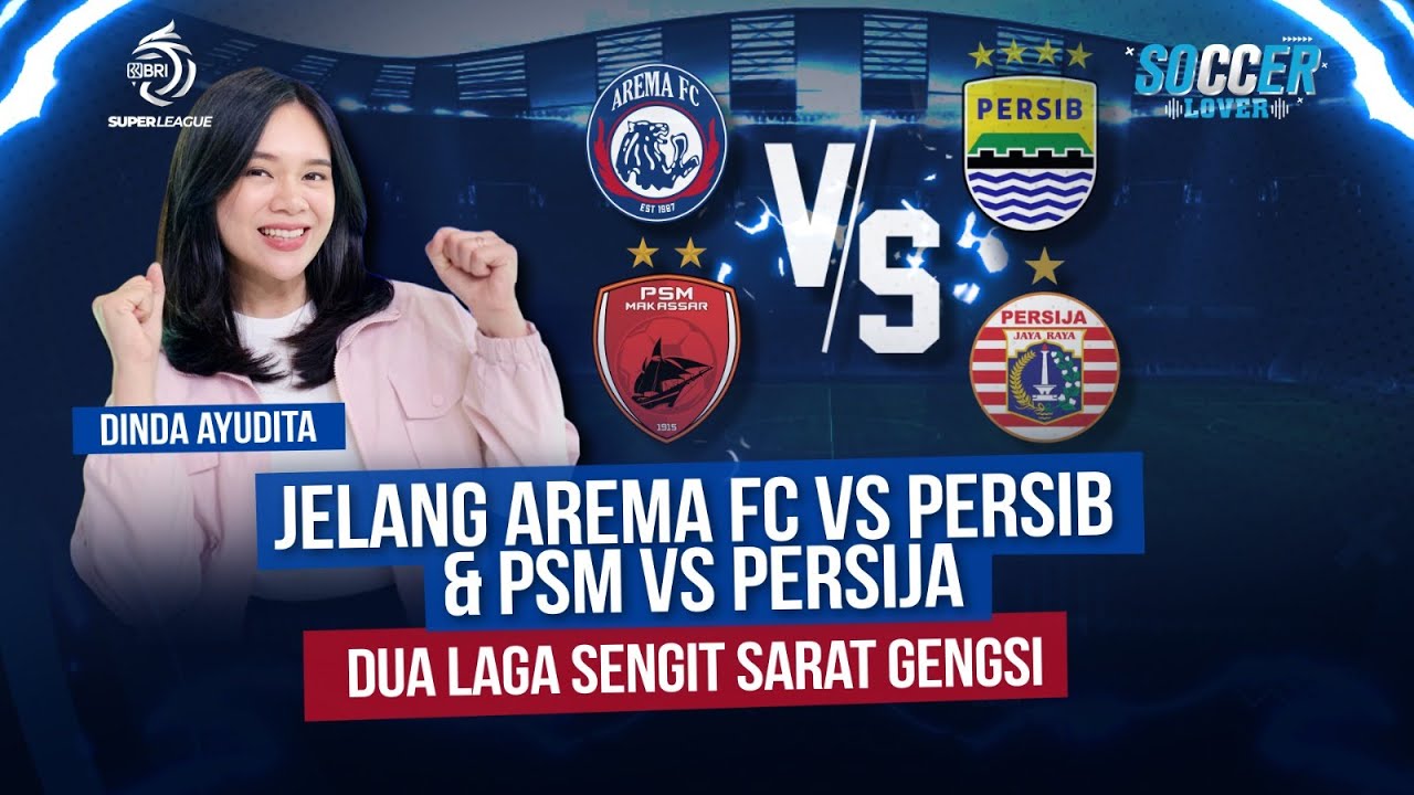 Keseruan Pekan ke-6 BRI Super League. Arema FC vs Persib & PSM vs Persija