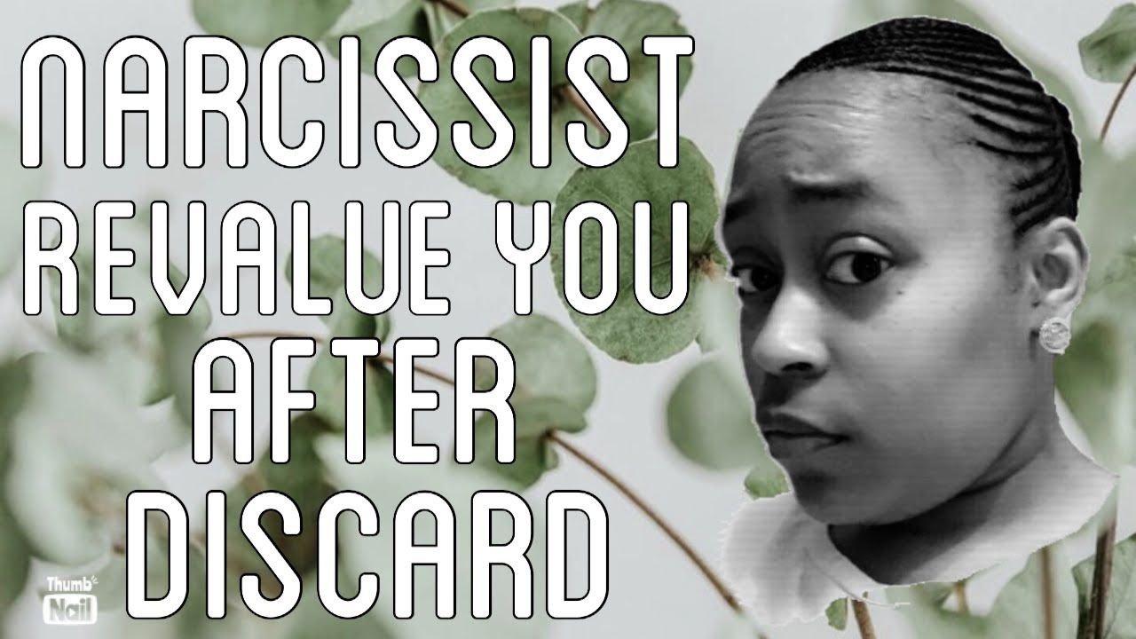 WHAT MAKES THE NARCISSIST REVALUE YOU AFTER DISCARDING YOU? - YouTube
