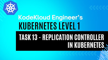 KodeKloud Engineer - Kubernetes Level 1 - Task 13 - Replication Controller in Kubernetes
