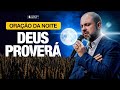 🔴 ORAÇÃO DA NOITE 4 DE NOVEMBRO ALGO MAIOR ESTÁ CHEGANDO! Deus tem algo PODEROSO para você
