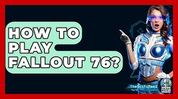 How To Play Fallout 76? - The SciFi Reel