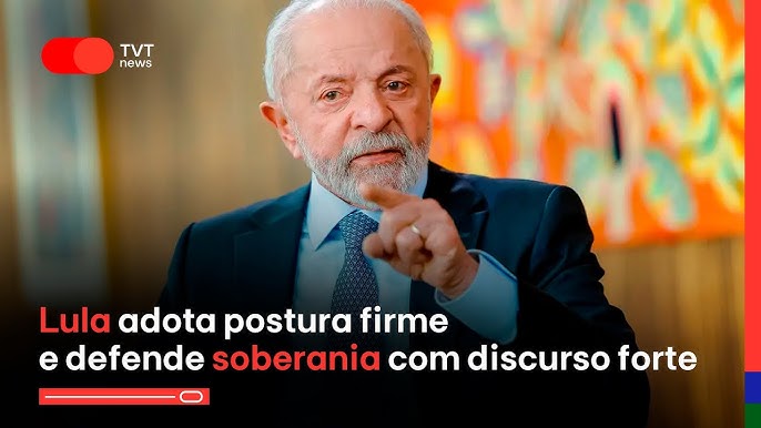 Presidente Lula adota postura firme e defende soberania com discurso forte  - 25/7/25