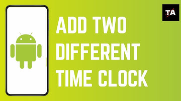 How to Add Two Different Time Clocks in Android Phone