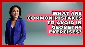 What Are Common Mistakes to Avoid in Geometry Exercises? - All About Geometry