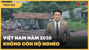 Phấn đấu mục tiêu đến năm 2030 cơ bản không còn hộ nghèo| VTV4