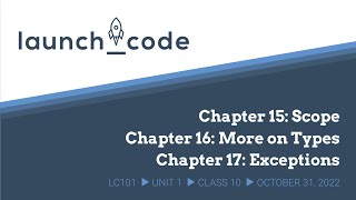LC101 Unit 1 Class 10 Lecture - Chapters 15-17: Scope, More on Types, & Exceptions