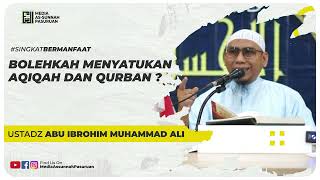 BOLEHKAH MENYATUKAN AQIQAH DAN QURBAN ? | Ustadz Abu Ibrohim Muhammad Ali