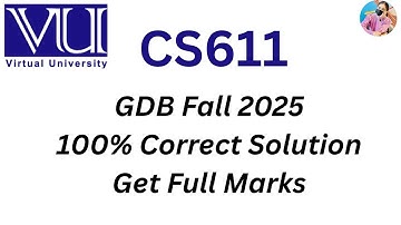 CS611 GDB: 1 SOLUTION FALL 2025/2026 | CS611 GDB SOLUTION | CS611 GDB 100% CORRECT | #CS611 #GDB