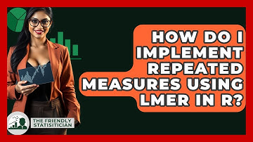 How Do I Implement Repeated Measures Using Lmer In R? - The Friendly Statistician