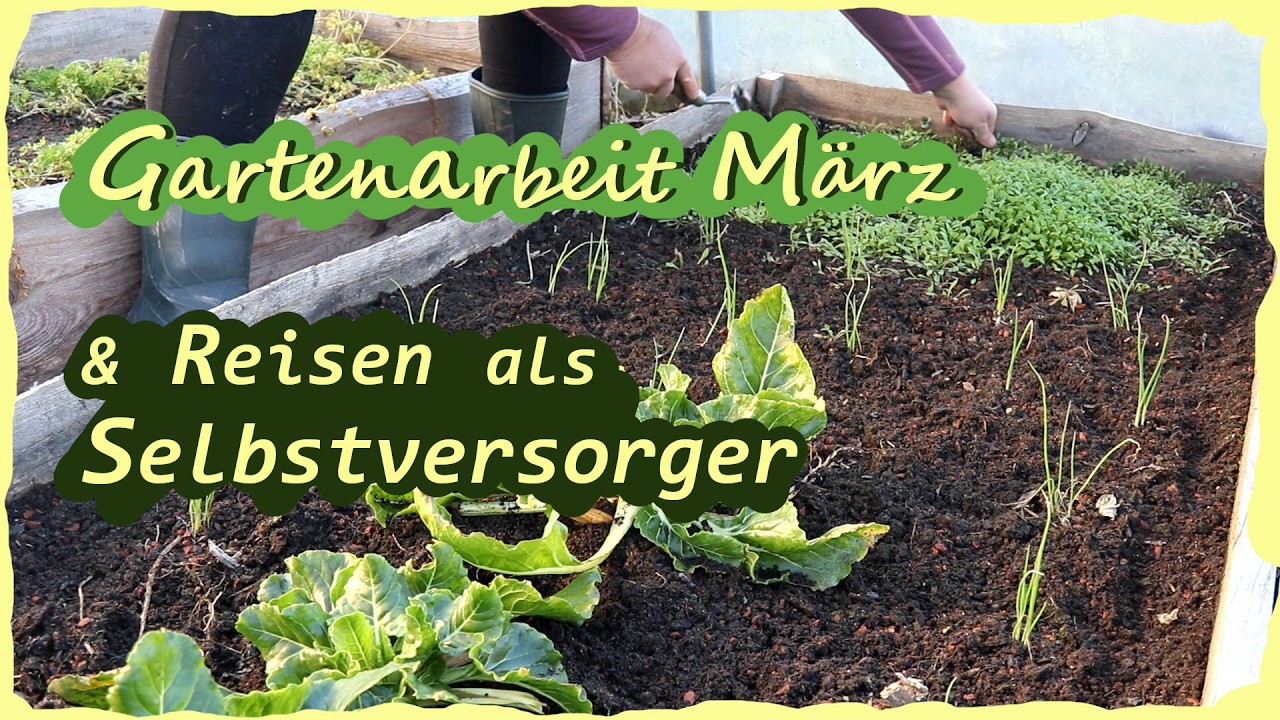 Gartenarbeit März & Reisen als Selbstversorger