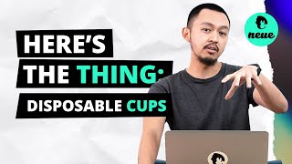 Here's The Thing: Disposable Cups