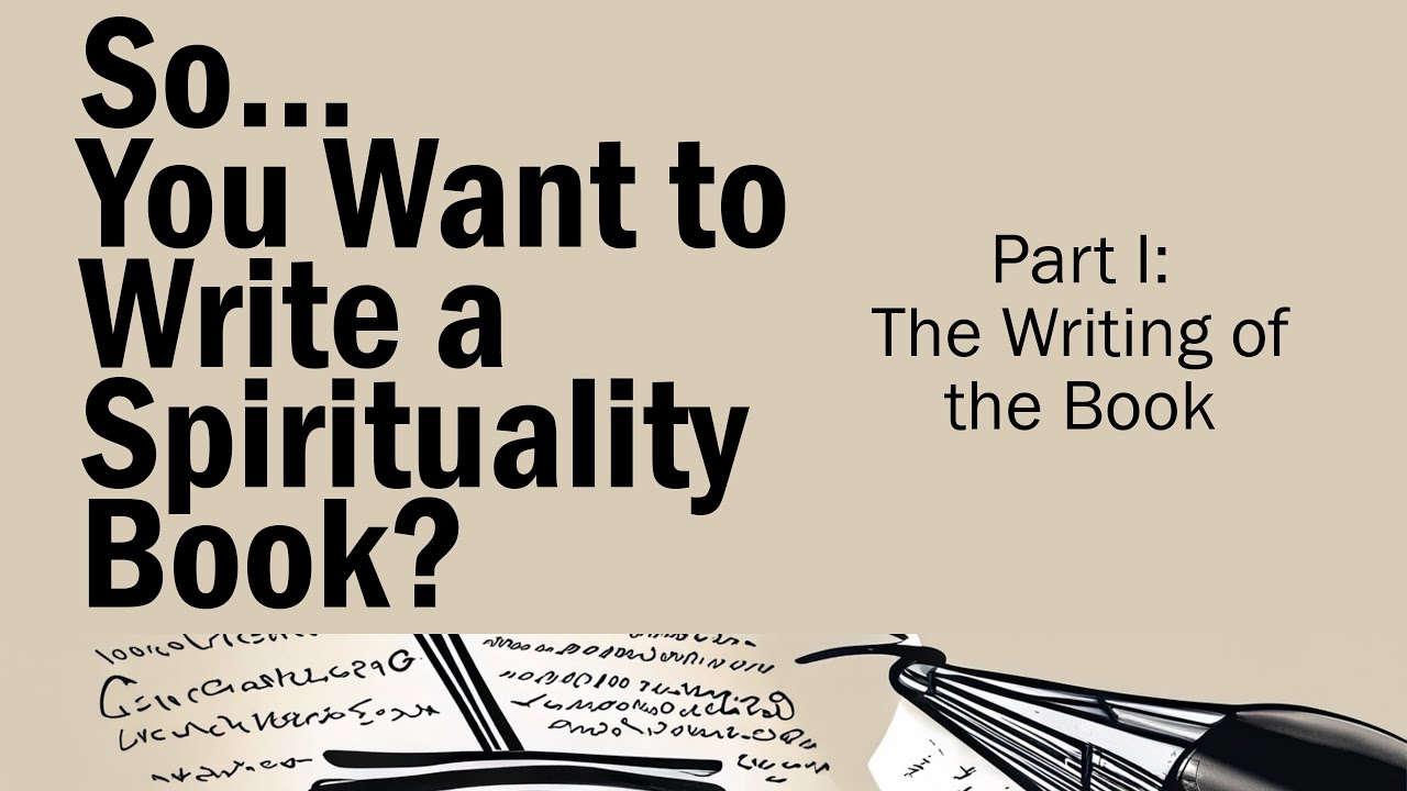 So, You Want to Write a Spirituality Book? Part 1 - The Writing of the ...