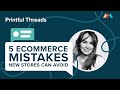 5 Ecommerce Mistakes New Stores Can Avoid: Liat Karpel Gurwicz | Printful Live