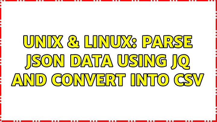 Unix & Linux: parse JSON data using jq and convert into csv