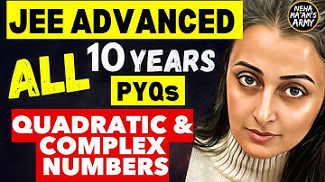 JEE ADVANCED 2025| COMPLEX NUMBERS +QUADRATIC EQUNS ALL PYQs 2015 to 2024| NEHA AGRAWAL #jeeadvanced