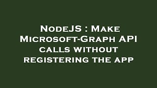 NodeJS : Make Microsoft-Graph API calls without registering the app
