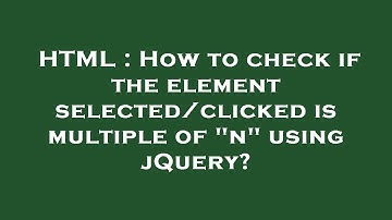 HTML : How to check if the element selected/clicked is multiple of "n" using jQuery?