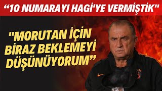 Fatih Terim 10 Numarayı Hagiye Vermiştik. Morutan Için Biraz Beklemeyi Düşünüyorum