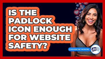 Is the Padlock Icon Enough for Website Safety?