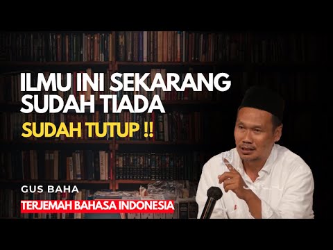 Gus baha | Ilmu ini sekarang sudah tidak ada "sudah tutup" | Bahasa indonesia
