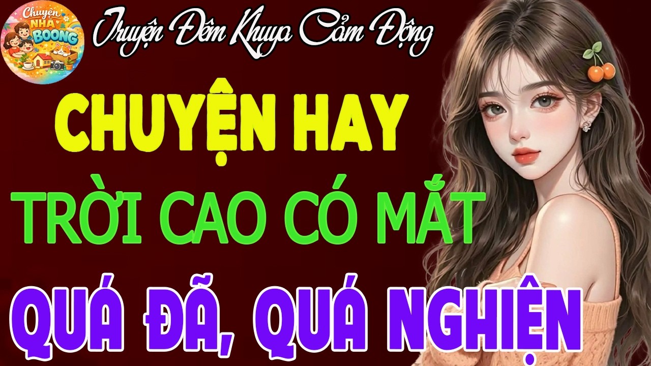 Nghe Một Lần Nhớ Tới Già: Trời cao có mắt Có thật 100% - Kể Chuyện Làng Quê