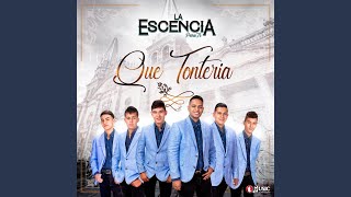 Video thumbnail of "La Escencia Para Ti - Que Tontería"