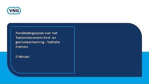 Rondetafelgesprek Toekomstscenario kind- en gezinsbescherming - Nathalie Kramers (5 februari 2025)