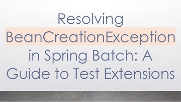 Resolving BeanCreationException in Spring Batch: A Guide to Test Extensions