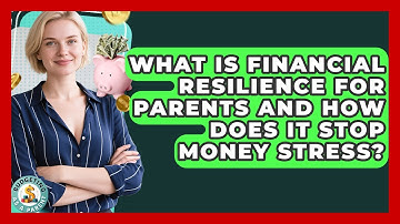 What Is Financial Resilience For Parents And How Does It Stop Money Stress? - Budgeting as a Parent