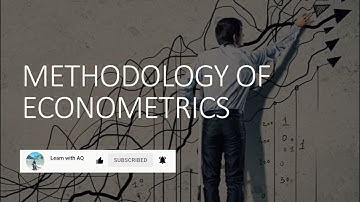 Methodology of Econometrics explained step by step - Econometrics and Methodology of Econometrics
