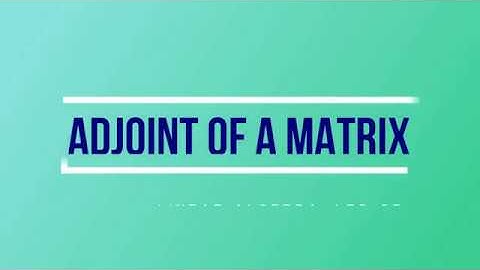Lec - 35 Adjoint of a Matrix | Properties | DU B Sc | M Sc | IIT JAM MA | CSIR NET | GATE | CMI
