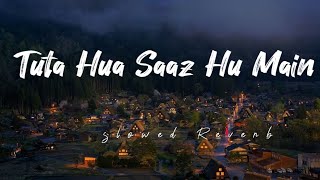 Video thumbnail of "Tuta Hua Saaz Hu Main song (slowed Reverb) Lo-fi song"