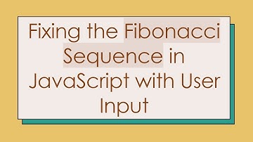 Fixing the Fibonacci Sequence in JavaScript with User Input