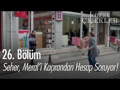 Seher, Meral’i kaçırandan hesap soruyor! - Kırgın Çiçekler 26. Bölüm