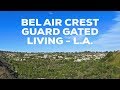 Tour of the guard gated community of Bel Air Crest in the Bel Air 90077 area of Los Angeles