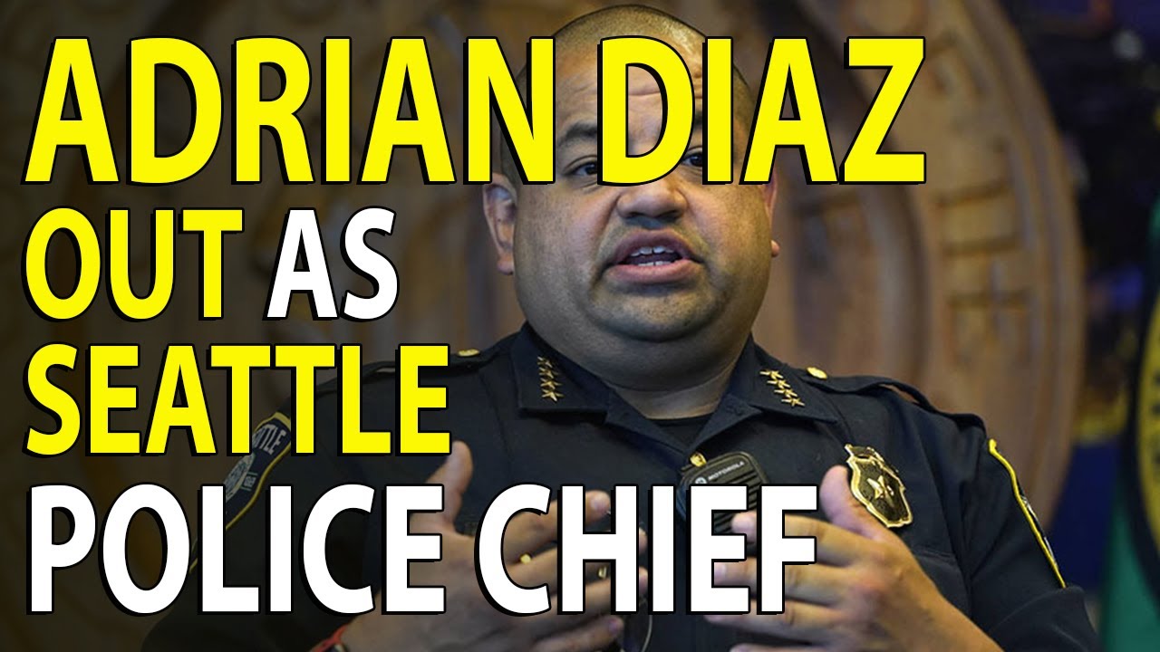 SEATTLE POLICE CHIEF OUT: Adrian Diaz Resigns Amid Controversy - YouTube