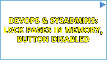DevOps & SysAdmins: Lock Pages in Memory, button disabled