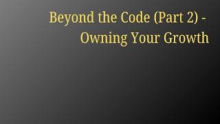 Beyond The Code Part 2 Criticism And Owning Your Growth