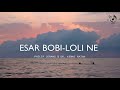 Esar Bobi Loli Lyrics Video Philip Jerang Dr Kenni Ratan Adi Song From Arunachal Pradesh