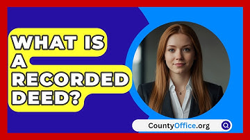 What Is A Recorded Deed? - CountyOffice.org