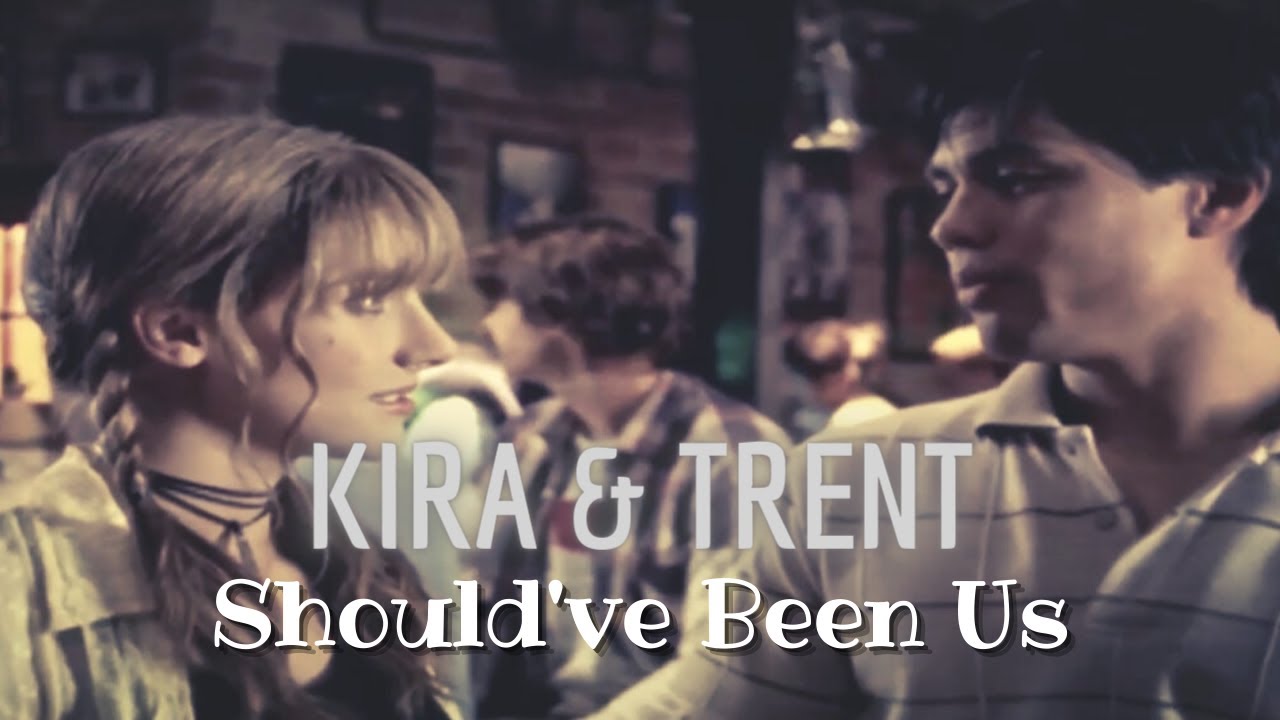 Kira and Trent - Should've Been Us